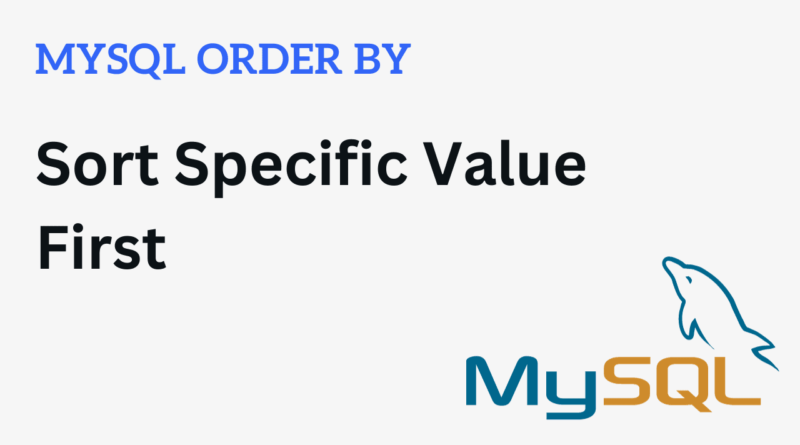 MySQL Sort Specific Value First – ORDER BY FIELD