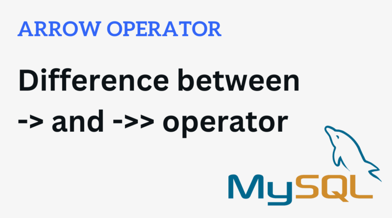 Difference between Arrow Operator -> and ->> in MySQL
